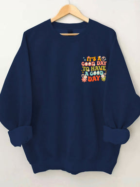 It's a Good Day To Have a Good Day Sweatshirt