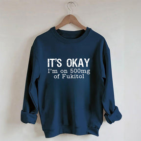 Funny It's Okay Sweatshirt