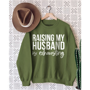 Raising My Husband Is Exhausting Printed Sweatshirt
