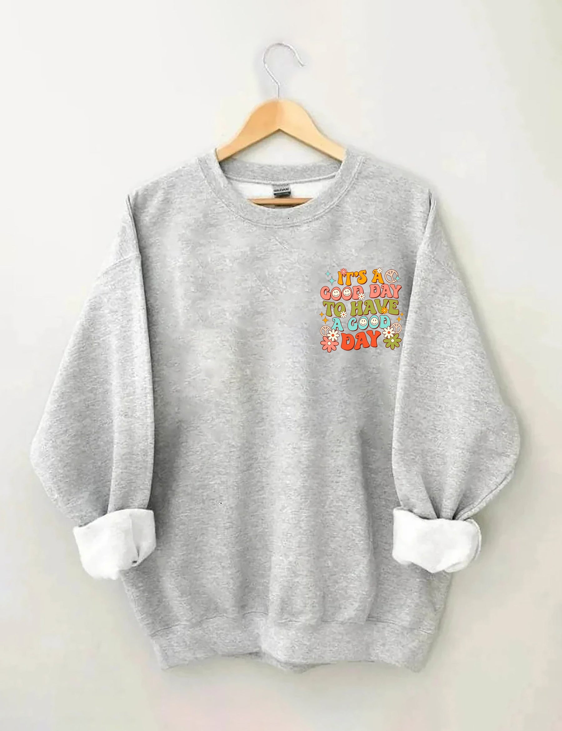 It's a Good Day To Have a Good Day Sweatshirt