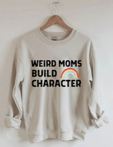 Weird Moms Build Character Rainbow Sweatshirt