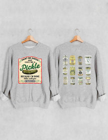 Paint Me Green and Call me a Pickle Because I'm Done Dillin Sweatshirt